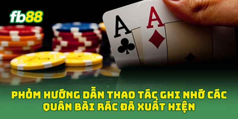 Phỏm Là Gì? Luật Chơi Và 4 Cách Đánh Hay Cho Người Mới! 1 Phỏm hướng dẫn thao tác ghi nhớ các quân bài rác đã xuất hiện