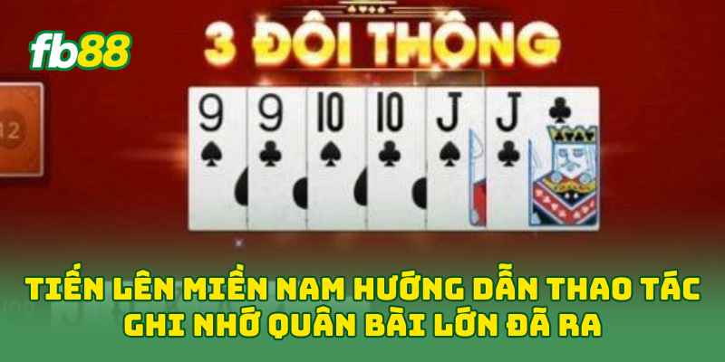 Tiến Lên Miền Nam: Luật Chơi Và Mẹo Đánh Bài Siêu Hay 2026 1 Tiến Lên Miền Nam hướng dẫn thao tác ghi nhớ quân bài lớn đã ra