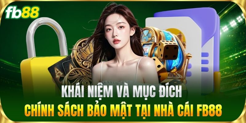 Chính Sách Bảo Mật 1 Khái niệm và mục đích Chính Sách Bảo Mật tại FB88