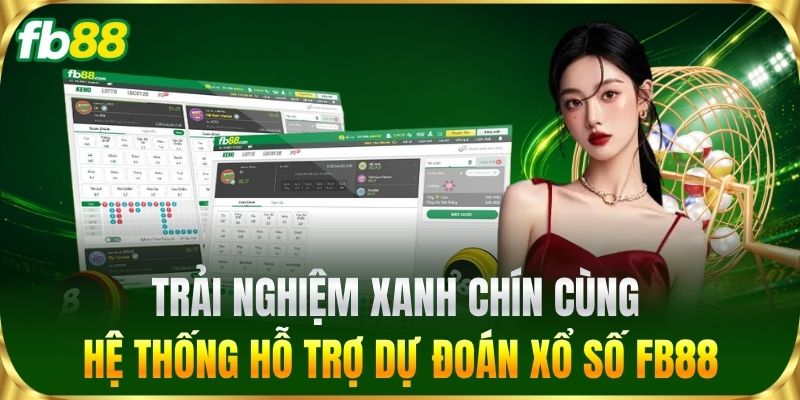 Xổ Số 3 Trải nghiệm xanh chín cùng hệ thống hỗ trợ dự đoán Xổ Số FB88
