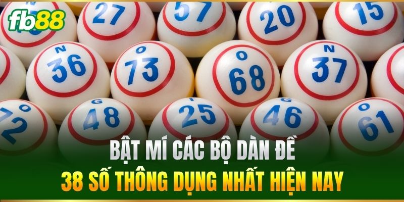 Dàn Đề 38 Số - Phương Pháp Soi Cầu Hiệu Quả Cho Cược Thủ 2 Bật mí các bộ Dàn Đề 38 Số thông dụng nhất hiện nay