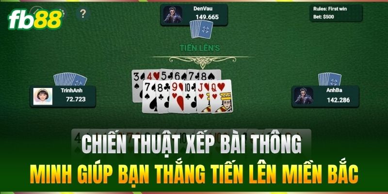 Tiến Lên Miền Bắc FB88 - Mẹo Chơi Bài Đặt Cược Hiệu Quả 3 Chiến thuật xếp bài thông minh giúp bạn thắng Tiến Lên Miền Bắc