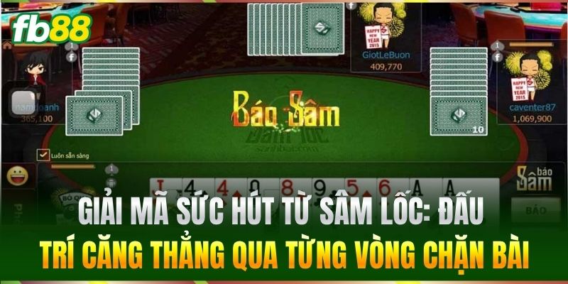 Sâm Lốc - Nghệ Thuật Đánh Bài Xanh Chín Cho Cược Thủ FB88 1 Giải mã sức hút từ Sâm Lốc: Đấu trí căng thẳng qua từng vòng chặn bài