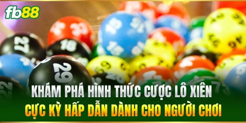 Lô Xiên - Phương Pháp Chốt Số Chuẩn Từ Chuyên Gia FB88 1 Khám phá hình thức cược Lô Xiên cực kỳ hấp dẫn dành cho người chơi