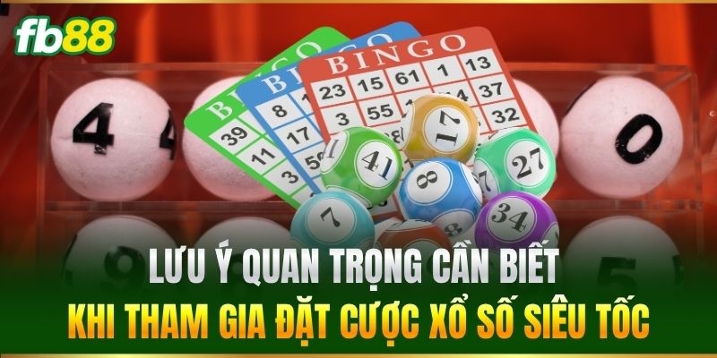 Xổ Số Siêu Tốc FB88 - Bật Mí Bí Quyết Săn Thưởng Lớn 3 Lưu ý quan trọng cần biết khi tham gia đặt cược Xổ Số Siêu Tốc