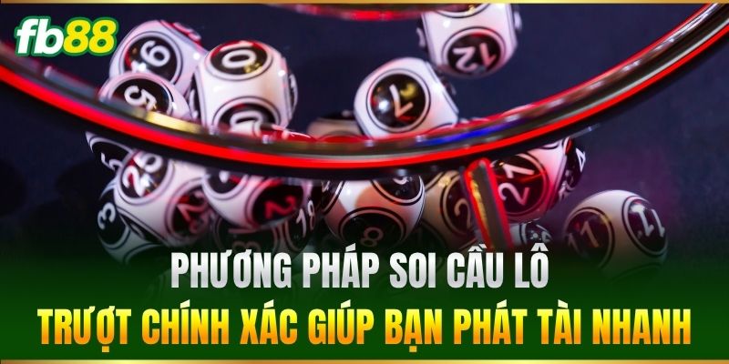 Lô Trượt FB88 - Tuyệt Chiêu Chơi Lô Thu Lời Cực Khủng 3 Phương pháp soi cầu Lô Trượt chính xác giúp bạn phát tài nhanh