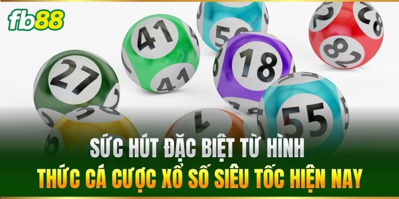 Xổ Số Siêu Tốc FB88 - Bật Mí Bí Quyết Săn Thưởng Lớn 1 Sức hút đặc biệt từ hình thức cá cược Xổ Số Siêu Tốc hiện nay