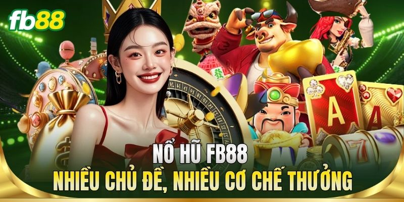 Trang Chủ 15 Nổ hũ FB88 – Nhiều chủ đề, nhiều cơ chế thưởng